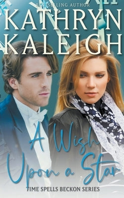 A Wish Upon a Star: A Sexy Time Travel Romance by Kaleigh, Kathryn