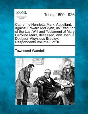 Catharine Henrietta Marx, Appellant, against Edward McGlynn, as Executor of the Last Will and Testament of Mary Caroline Marx, deceased, and Joshua Do by Wandell, Townsend