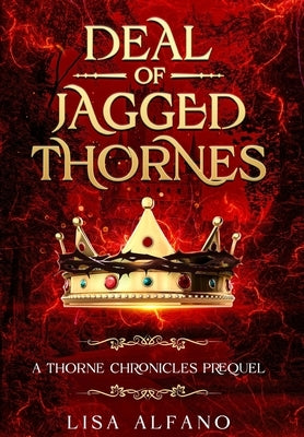 Deal of Jagged Thornes: a Thorne Chronicles Prequel by Alfano, Lisa