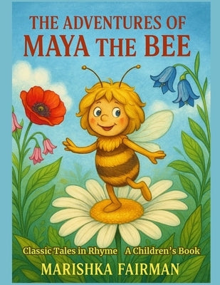 The Adventures of Maya the Bee: Classic Tales in Rhyme by Fairman, Marishka