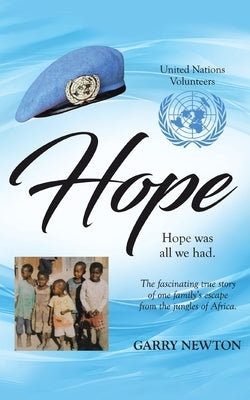 Hope: The Fascinating True Story of One Family's Escape from the Jungles of Africa by Newton, Garry