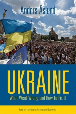 Ukraine: What Went Wrong and How to Fix It by Åslund, Anders
