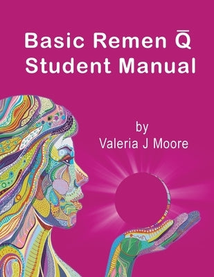 Basic Remen Q Student Manual by Moore, Valeria J.