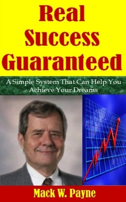 Real Success Guaranteed: You Can Be a Great One by Payne, Mack W.