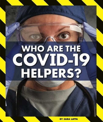 Who Are the Covid-19 Helpers? by Latta, Sara