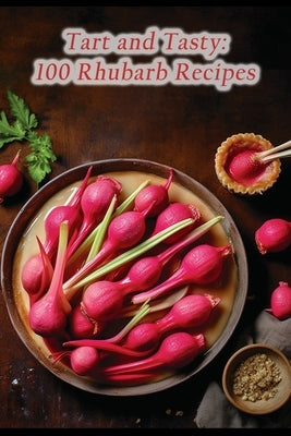 Tart and Tasty: 100 Rhubarb Recipes by Inai, Fusion Food Hub