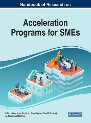Handbook of Research on Acceleration Programs for SMEs by Lisboa, Inês