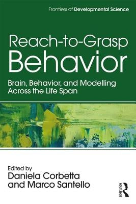 Reach-to-Grasp Behavior: Brain, Behavior, and Modelling Across the Life Span by Corbetta, Daniela