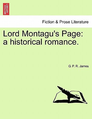 Lord Montagu's Page: A Historical Romance. by James, George Payne Rainsford