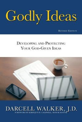 Godly Ideas: Developing and Protecting Your God-Given Ideas by Walker, J. D. Darcell
