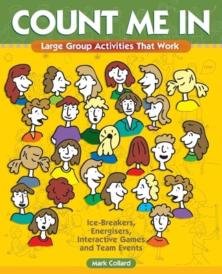 Count Me In: Large Group Games That Work: Icebreakers, Energisers, Interactive Games & Team Events by Collard, Mark A.