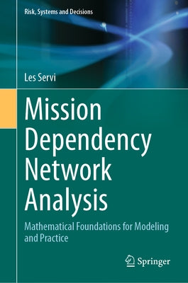 Mission Dependency Network Analysis: Mathematical Foundations for Modeling and Practice by Servi, Les