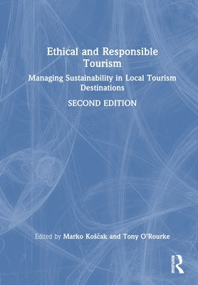 Ethical and Responsible Tourism: Managing Sustainability in Local Tourism Destinations by Kosčak, Marko