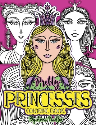Pretty Princesses Coloring Book: 24 Unique and detailed illustrations of girl faces for you to color. Relax and enjoy coloring! by Nadler, Anna