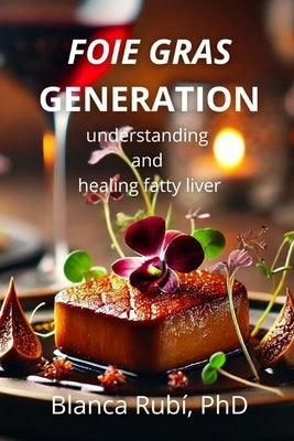 Foie Gras Generation: understanding and healing fatty liver by Rubí Galobart, Blanca