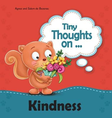 Tiny Thoughts on Kindness: Thinking of others by De Bezenac, Agnes
