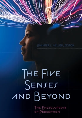 The Five Senses and Beyond: The Encyclopedia of Perception by Hellier, Jennifer