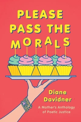 Please Pass The Morals: A mother's anthology of poetic justice by Davidner, Diane