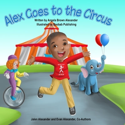 Alex Goes to the Circus by Alexander, Angela B.
