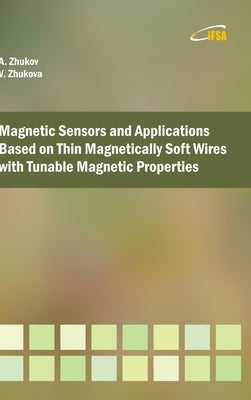 Magnetic Sensors and Applications Based on Thin Magnetically Soft Wires with Tunable Magnetic Properties by Zhukov, Arcady P.