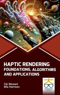 Haptic Rendering: Foundations Algorithms and Applications by Stewart, Ciji
