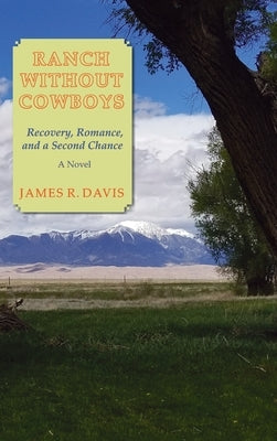 Ranch Without Cowboys: Recovery, Romance, and a Second Chance by Davis, James R.