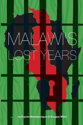 Malawi's Lost Years (1964-1994) by Mwakasungura, Kapote