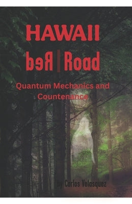 Hawaii Red Road: Quantum Mechanics and Countenance by Velasquez, Carlos R.