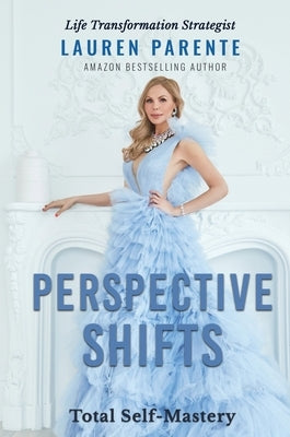 Perspective Shifts: Total Self-Mastery by Parente, Lauren