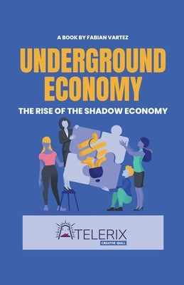 Underground Economy The Rise Of The Shadow Economy by Vartez, Fabian