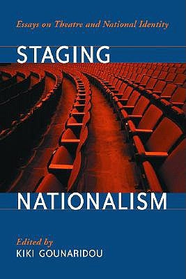 Staging Nationalism: Essays on Theatre and National Identity by Gounaridou, Kiki