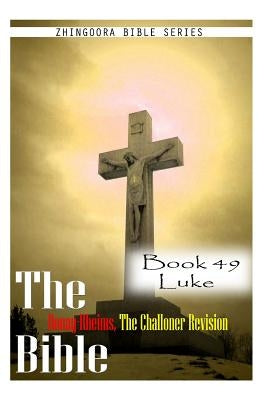 The Bible Douay-Rheims, the Challoner Revision- Book 49 Luke by Series, Zhingoora Bible