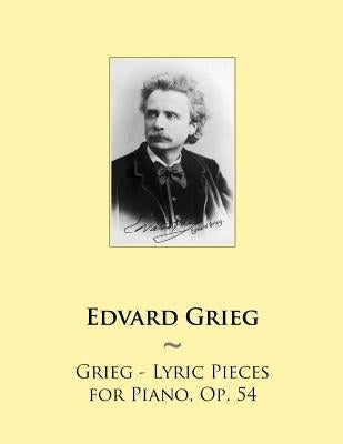 Grieg - Lyric Pieces for Piano, Op. 54 by Samwise Publishing