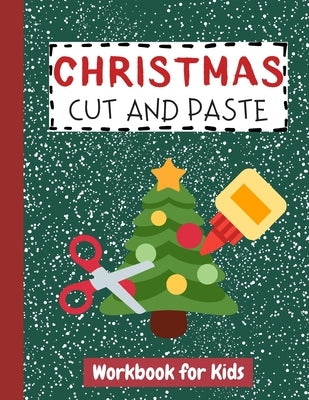 Christmas Cut and Paste Workbook for Kids: Cutting Practice Activity Book for Preschool Children Toddlers ages 2-5 3-5 Scissor Skills Learning Homesch by Williams, John