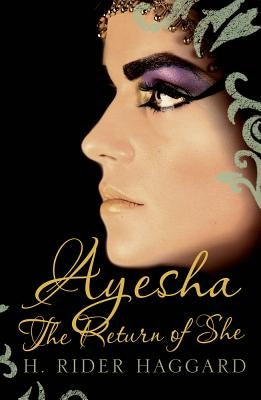 Ayesha: The Return of She by Haggard, H. Rider