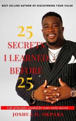 25 Secrets I Learned Before 25 by Okpara, Joshua