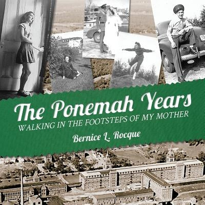 The Ponemah Years: Walking in the Footsteps of My Mother by Rocque, Bernice L.