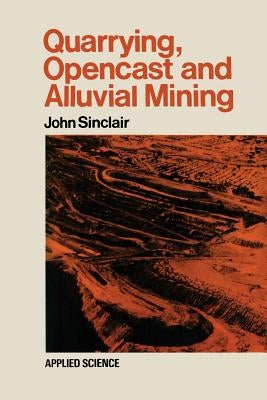 Quarrying Opencast and Alluvial Mining by Sinclair, John