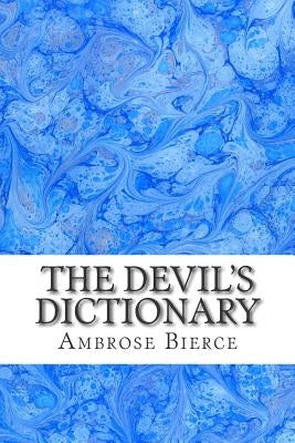 The Devil's Dictionary: (Ambrose Bierce Classics Collection) by Bierce, Ambrose