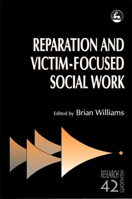 Reparation and Victim-Focused Social Work by Williams, Bryan