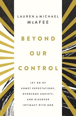 Beyond Our Control: Overcome Lost Dreams, Discover God's Good and Experience Deep Hope by McAfee, Michael