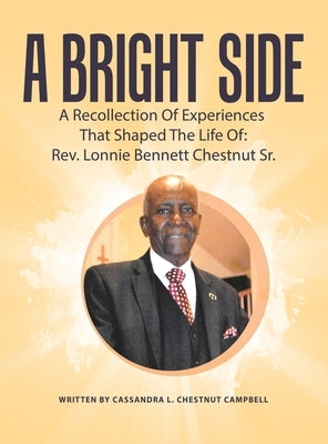 A Bright Side: A Recollection Of Experiences That Shaped The Life Of: by Chestnut Campbell, Cassandra L.