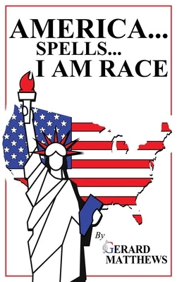 America... Spells... I Am Race by Matthews, Gerard