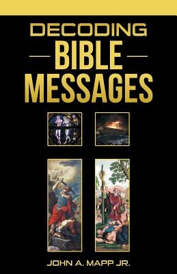 Decoding Bible Messages by Mapp, John A., Jr.