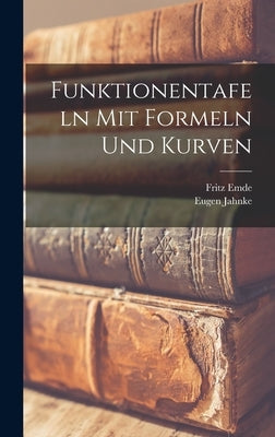 Funktionentafeln Mit Formeln Und Kurven by Jahnke, Eugen