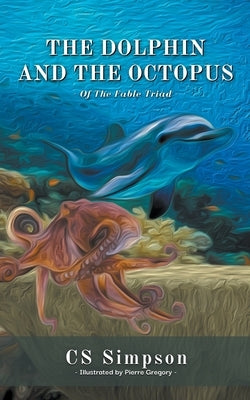 The Dolphin and the Octopus: A Fable by Simpson, Cs
