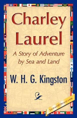 Charley Laurel by W. H. G. Kingston, H. G. Kingston