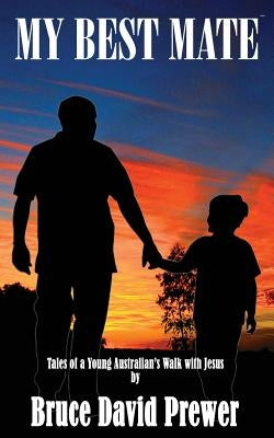 My Best Mate: Tales of a Young Australian's Walk with Jesus by Prewer, Bruce David