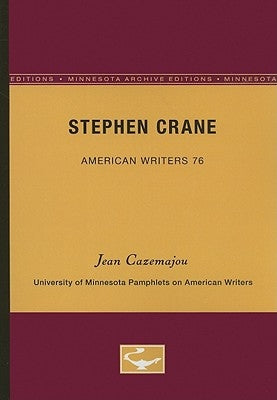 Stephen Crane - American Writers 76: University of Minnesota Pamphlets on American Writers by Cazemajou, Jean