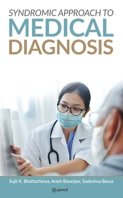 SYNDROMIC APPROACH To MEDICAL DIAGNOSIS by Bhattacharya, Sujit K. Banerjee